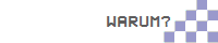 warum?